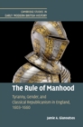 Rule of Manhood : Tyranny, Gender, and Classical Republicanism in England, 1603-1660 - eBook