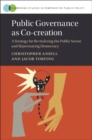 Public Governance as Co-creation : A Strategy for Revitalizing the Public Sector and Rejuvenating Democracy - eBook