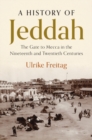 History of Jeddah : The Gate to Mecca in the Nineteenth and Twentieth Centuries - eBook