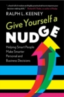 Give Yourself a Nudge : Helping Smart People Make Smarter Personal and Business Decisions - eBook