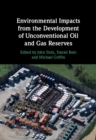 Environmental Impacts from the Development of Unconventional Oil and Gas Reserves - eBook