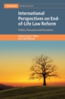 International Perspectives on End-of-Life Law Reform : Politics, Persuasion and Persistence - eBook