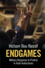 Endgames : Military Response to Protest in Arab Autocracies - Book
