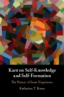 Kant on Self-Knowledge and Self-Formation : The Nature of Inner Experience - Book
