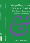 Virago Reprints and Modern Classics : The Timely Business of Feminist Publishing - Book