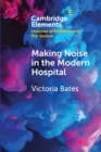Making Noise in the Modern Hospital - Book