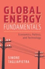 Global Energy Fundamentals : Economics, Politics, and Technology - Book