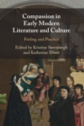 Compassion in Early Modern Literature and Culture : Feeling and Practice - Book