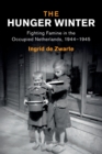 The Hunger Winter : Fighting Famine in the Occupied Netherlands, 1944-1945 - Book