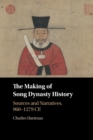 The Making of Song Dynasty History : Sources and Narratives, 960-1279 CE - Book