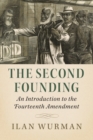 The Second Founding : An Introduction to the Fourteenth Amendment - Book