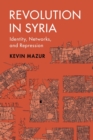 Revolution in Syria : Identity, Networks, and Repression - Book