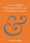 Pre-Web Digital Publishing and the Lore of Electronic Literature - Book