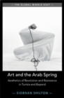 Art and the Arab Spring : Aesthetics of Revolution and Resistance in Tunisia and Beyond - Book