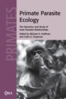 Primate Parasite Ecology : The Dynamics and Study of Host-Parasite Relationships - Book