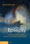 The Idea of Epilepsy : A Medical and Social History of Epilepsy in the Modern Era (1860–2020) - Book