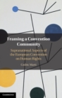 Framing a Convention Community : Supranational Aspects of the European Convention on Human Rights - Book