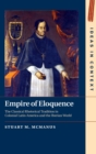 Empire of Eloquence : The Classical Rhetorical Tradition in Colonial Latin America and the Iberian World - Book