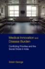Medical Innovation and Disease Burden : Conflicting Priorities and the Social Divide in India - Book
