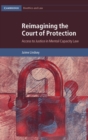 Reimagining the Court of Protection : Access to Justice in Mental Capacity Law - Book