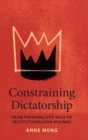 Constraining Dictatorship : From Personalized Rule to Institutionalized Regimes - Book