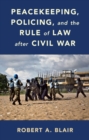 Peacekeeping, Policing, and the Rule of Law after Civil War - Book