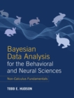 Bayesian Data Analysis for the Behavioral and Neural Sciences : Non-Calculus Fundamentals - Book