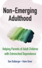 Non-Emerging Adulthood : Helping Parents of Adult Children with Entrenched Dependence - Book