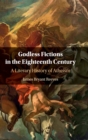 Godless Fictions in the Eighteenth Century : A Literary History of Atheism - Book