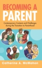 Becoming a Parent : Contemporary Contexts and Challenges during the Transition to Parenthood - Book