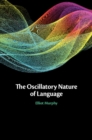 The Oscillatory Nature of Language - Book