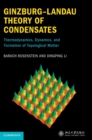Ginzburg-Landau Theory of Condensates : Thermodynamics, Dynamics and Formation of Topological Matter - Book