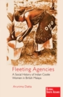 Fleeting Agencies : A Social History of Indian Coolie Women in British Malaya - Book