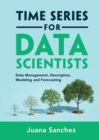 Time Series for Data Scientists : Data Management, Description, Modeling and Forecasting - Book