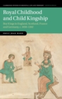Royal Childhood and Child Kingship : Boy Kings in England, Scotland, France and Germany, c. 1050–1262 - Book