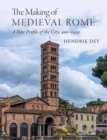 The Making of Medieval Rome : A New Profile of the City, 400 - 1420 - Book