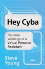 Hey Cyba : The Inner Workings of a Virtual Personal Assistant - Book