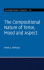 The Compositional Nature of Tense, Mood and Aspect: Volume 167 - Book