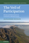 The Veil of Participation : Citizens and Political Parties in Constitution-Making Processes - Book