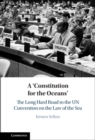A ‘Constitution for the Oceans' : The Long Hard Road to the UN Convention on the Law of the Sea - Book