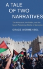 A Tale of Two Narratives : The Holocaust, the Nakba, and the Israeli-Palestinian Battle of Memories - Book