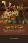 Against NGOs : A Critical Perspective on Civil Society, Management and Development - Book