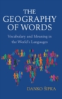 The Geography of Words : Vocabulary and Meaning in the World's Languages - Book