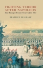 Fighting Terror after Napoleon : How Europe Became Secure after 1815 - Book
