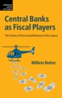 Central Banks as Fiscal Players : The Drivers of Fiscal and Monetary Policy Space - Book