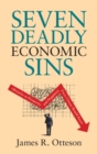 Seven Deadly Economic Sins : Obstacles to Prosperity and Happiness Every Citizen Should Know - Book