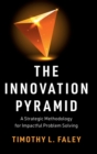 The Innovation Pyramid : A Strategic Methodology for Impactful Problem Solving - Book