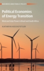 Political Economies of Energy Transition : Wind and Solar Power in Brazil and South Africa - Book