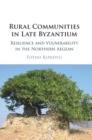 Rural Communities in Late Byzantium : Resilience and Vulnerability in the Northern Aegean - Book