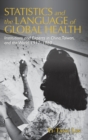 Statistics and the Language of Global Health : Institutions and Experts in China, Taiwan, and the World, 1917–1960 - Book